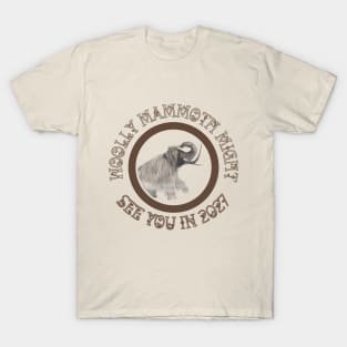 Woolly Mammoth Might See You Soon.... T-Shirt